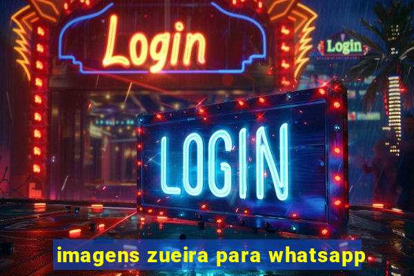 imagens zueira para whatsapp